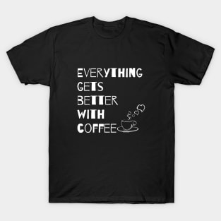 Everything gets better with coffee T-Shirt